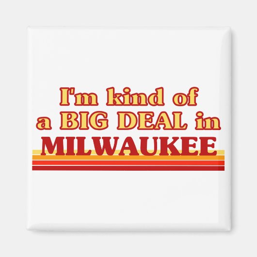 Ik ben een soort van BIG DEAL in Milwaukee Magneet (Voorkant)