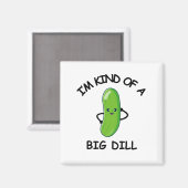 Ik ben een soort van Big Dill Magneet (Voorkant / Achterkant)