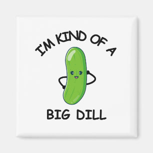 Ik ben een soort van Big Dill Magneet