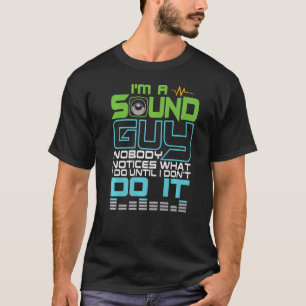 Ik ben een Sound Guy, niemand merkt wat ik doe tot T-shirt