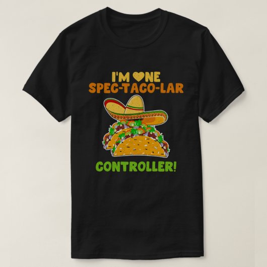 Ik ben een spec-taco-lar controller Funny Business T-shirt (Design voorkant)