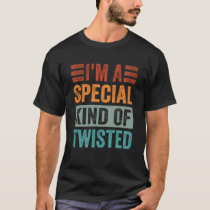 Ik ben een speciaal soort verdraaid t-shirt