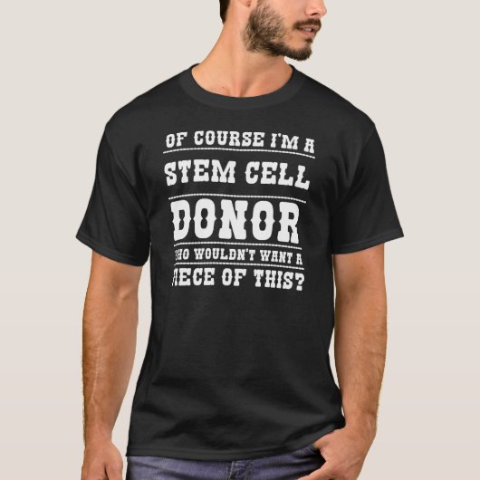 Ik ben een stamceldonor die een stuk hiervan wil? t-shirt (Voorkant)