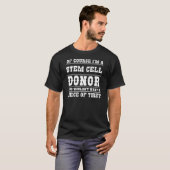 Ik ben een stamceldonor die een stuk hiervan wil? t-shirt (Voorkant volledig)
