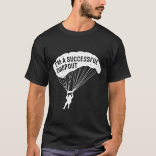 Ik ben een succesvolle drop-out die van skydiven h t-shirt