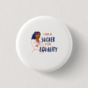 "Ik ben een sucker voor gelijkheid" Ronde Button 3,2 Cm