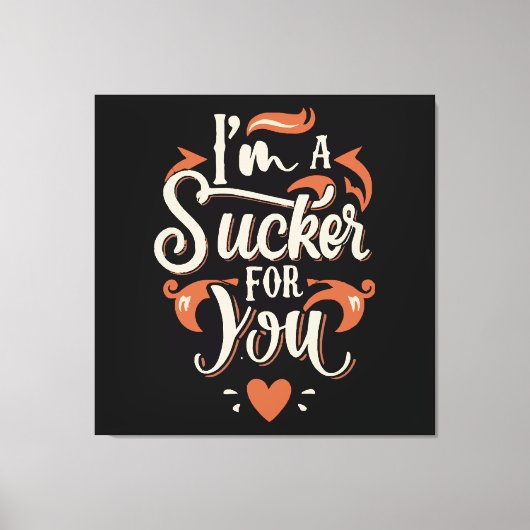 Ik ben een sukkel voor jou canvas afdruk (Voorkant)