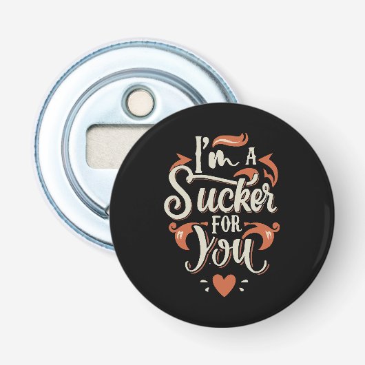 Ik ben een sukkelaar voor jou button flesopener (Voorkant)