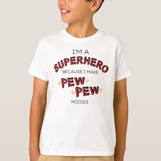 Ik ben een superheld omdat ik PEW PEW-geluiden maa T-shirt (Voorkant)