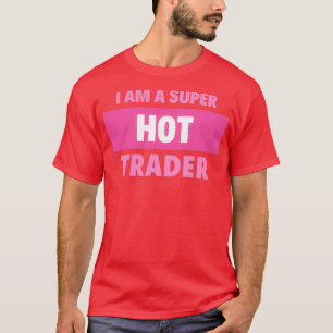 Ik ben een superwarme handelaar t-shirt