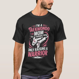 Ik Ben Een Taekwondo Moeder Als Een Gewone Moeder  T-shirt