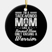 Ik ben een Taekwondo-moeder zoals een normale moed Keramisch Ornament (Voorkant)