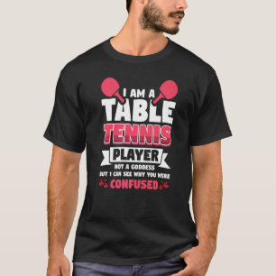 Ik ben een tafeltennisser, geen godin t-shirt