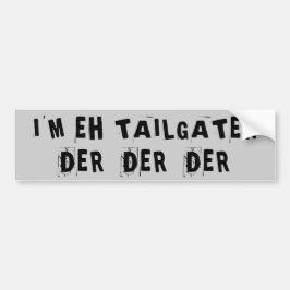 Ik ben een Tailgater Der Der Der Bumpersticker