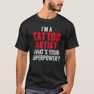 Ik ben een Tattoo Artist wat uw Superpower Ink Tat T-shirt