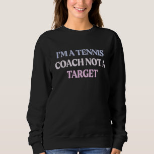 Ik ben een Tennis Coach, geen doel-Sarcastische pr Trui