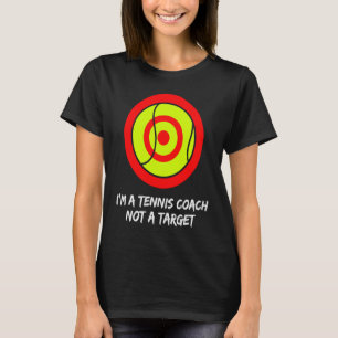 Ik ben een tenniscoach, geen doelwit. Voor tenniss T-shirt