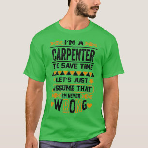 Ik ben een timmerman om tijd te besparen, maar nee t-shirt