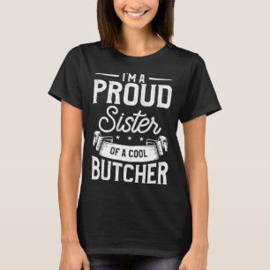 Ik ben een trotse zus van een koele slagerij t-shirt