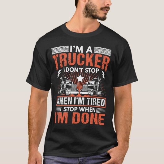Ik ben een trucker die ik niet stop als ik gekant  t-shirt (Voorkant)