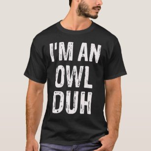 Ik ben een uil, duh Halloween kostuum T-shirt