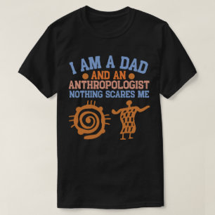 Ik ben een vader en een antropoloog Niets maakt me T-shirt