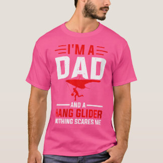 IK BEN een vader en een hangglider Niets maakt me T-shirt