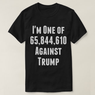 Ik ben een van de 65.844.610 tegen Trump T-Shirt
