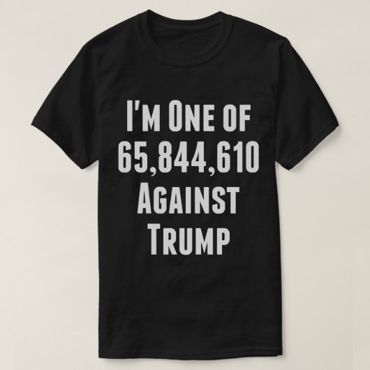 Ik ben een van de 65.844.610 tegen Trump T-Shirt (Design voorkant)