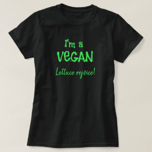 Ik ben een Vegan Lettuce Rejoice Funny T-Shirt
