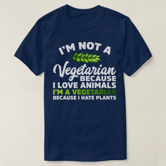 Ik ben een vegetariër omdat ik Planten haat Funny T-shirt (Design voorkant)