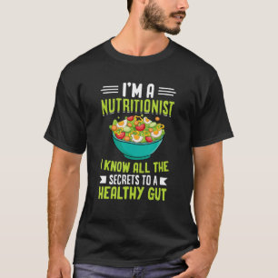 Ik ben een voedingsdeskundige Ik ken alle geheimen T-shirt