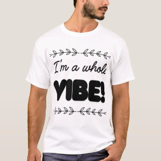 IK BEN EEN VOLLEDIGE VIBE T-SHIRT