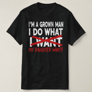 Ik ben een volwassen man, ik doe wat mijn dochter t-shirt