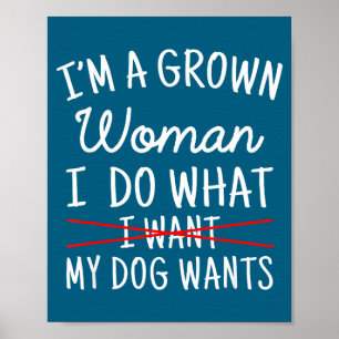 Ik ben een volwassen vrouw, ik doe wat mijn hond w poster