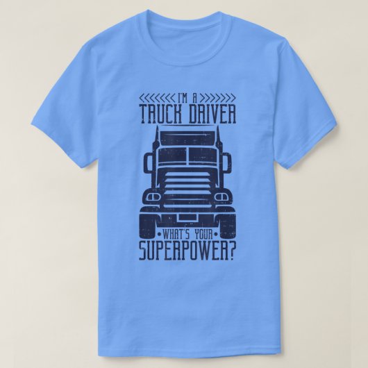 Ik ben een vrachtwagenchauffeur wat je Superpower  T-shirt (Design voorkant)