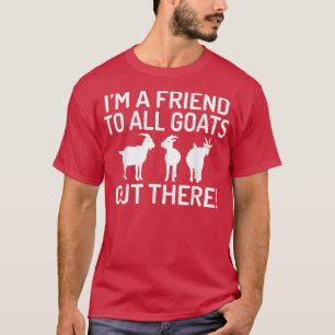 Ik ben een vriend van alle geiten daar. t-shirt