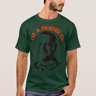 Ik ben een vriend van Jimmy Hoffa T-shirt