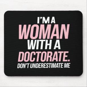 Ik ben een vrouw met een doctoraat grappige PhD af Muismat