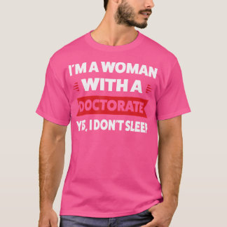Ik ben een vrouw met een doctoraat Ja ik slaap nie T-shirt