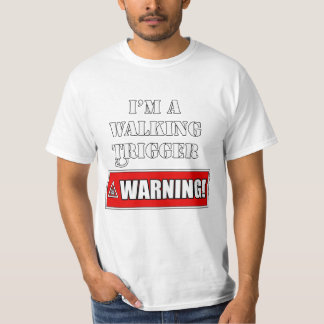 Ik ben een Walking Trigger Waarschuwing T-shirt