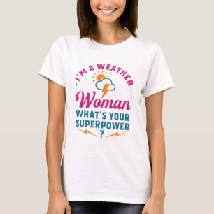 Ik ben een Weather Woman Wat is jouw Superpower? T-shirt