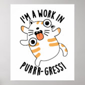 Ik ben een werk in Pur-Gress Funny Cat Pun Poster (Voorkant)