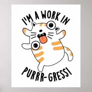Ik ben een werk in Pur-Gress Funny Cat Pun Poster