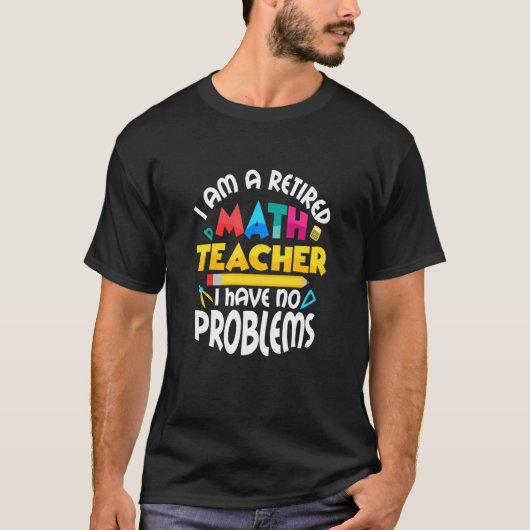Ik ben een Wiskunde-leraar-school in ruste T-shirt (Voorkant)