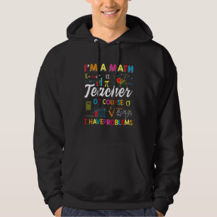 Ik Ben Een Wiskundeleraar Natuurlijk Heb Ik Proble Hoodie