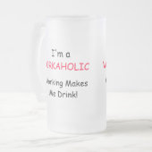 Ik ben een WORKAHOLIC - het werken maakt me Drink! Matglas Bierpul (Voorkant links)