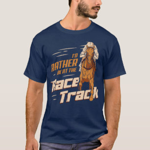 Ik ben eerder bij Race Track Horse Racing Gift T-shirt