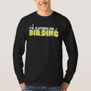 Ik ben eerder Birding die Birdwatch Watcher volgt T-shirt