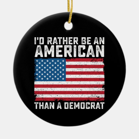 Ik ben eerder een Amerikaan dan een democraat Keramisch Ornament (Voorkant)